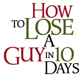How to Lose a Guy in 10 Days